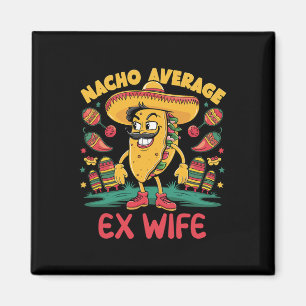 Nacho Average Ex Wife Mexican Matching Cinco De Ma Magnet