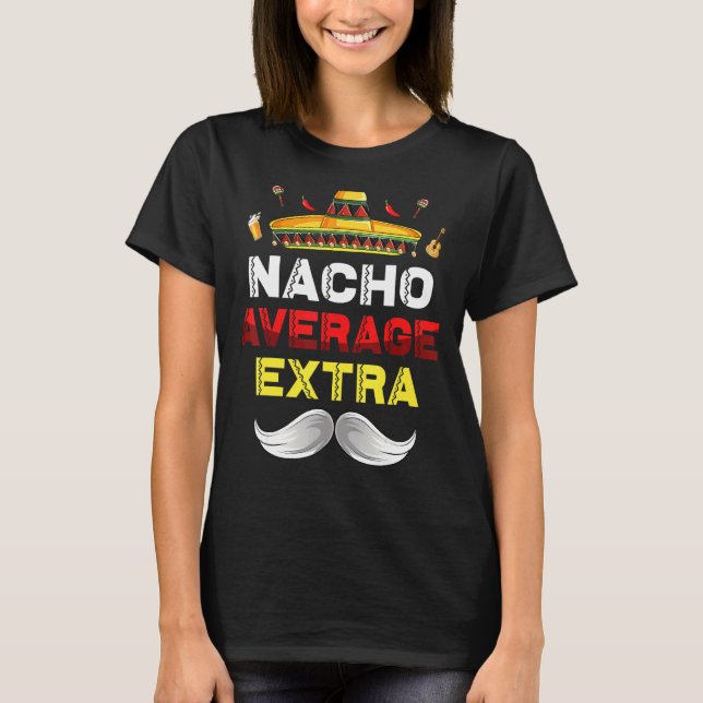 Nacho Average Extra Funny Cinco De Mayo Mexican Pa T-Shirt (Front)