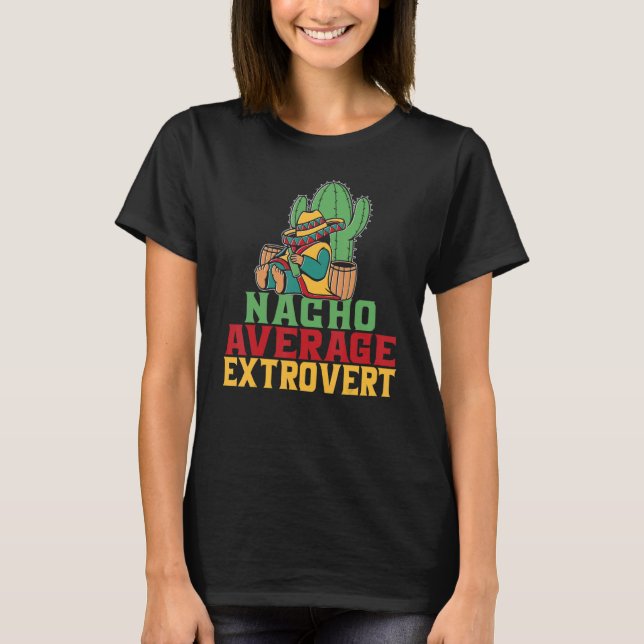 Nacho Average Extrovert Behaviour Extroverted Cinc T-Shirt (Front)
