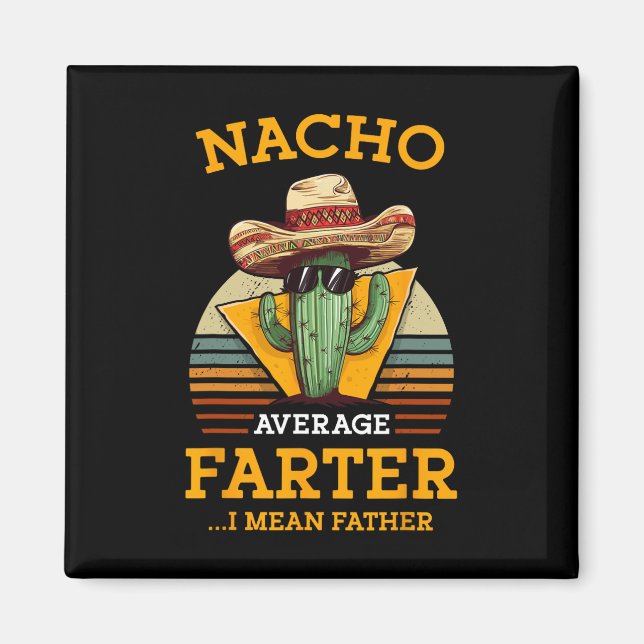 Nacho Average Farter I Mean Father Mexican Funny D Magnet (Front)
