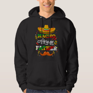 Nacho Average Father Adviser Cinco De Mayo Funny Hoodie