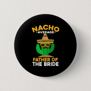 Nacho Average Father Of The Bride Mexican Cinco De 6 Cm Round Badge