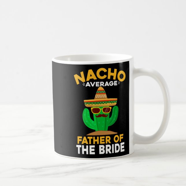 Nacho Average Father Of The Bride Mexican Cinco De Coffee Mug (Right)
