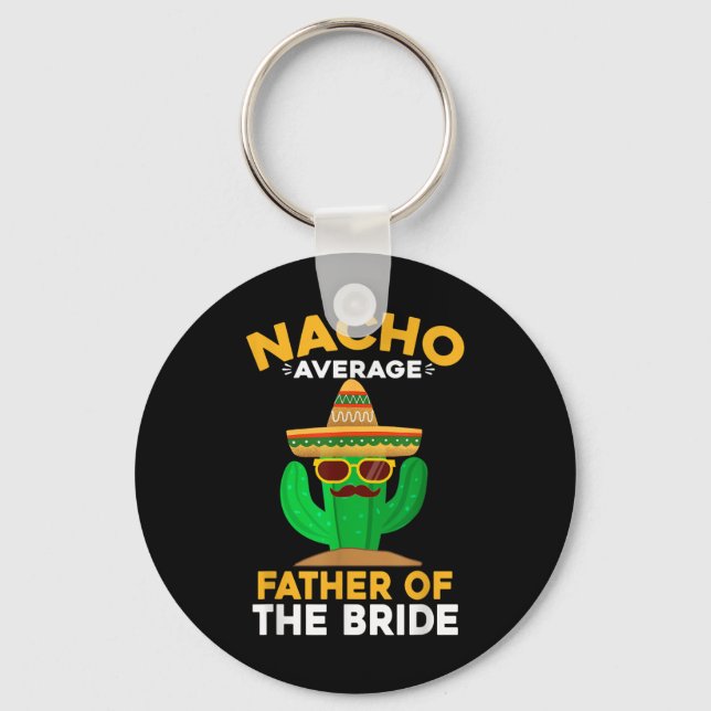 Nacho Average Father Of The Bride Mexican Cinco De Key Ring (Front)
