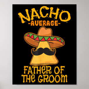 Nacho Average Father Of The Groom Wedding Cinco De Poster