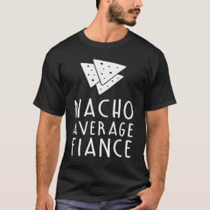 Nacho Average Fiance Engaged Married Wedding T-Shirt