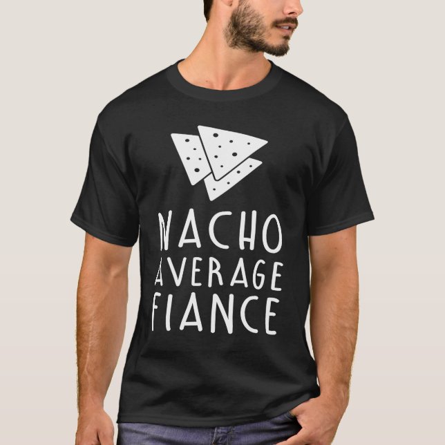 Nacho Average Fiance Engaged  Married Wedding T-Shirt (Front)