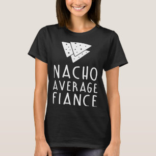 Nacho Average Fiance Engaged Married Wedding T-Shirt