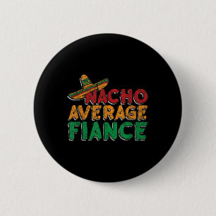 Nacho Average Fiance Engagement Party Groom Bride  6 Cm Round Badge