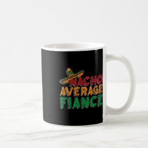 Nacho Average Fiance Engagement Party Groom Bride Coffee Mug