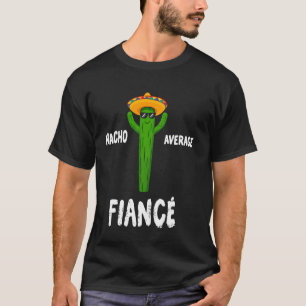 Nacho Average Fiancé Funny Cactus T-Shirt
