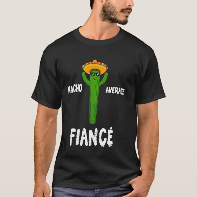 Nacho Average Fiancé Funny Cactus T-Shirt (Front)