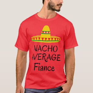 Nacho average Fiance Funny Wedding engaged bride T-Shirt