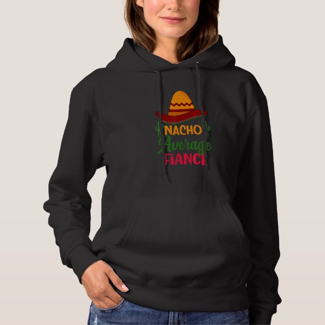 Nacho Average Fiance   Wedding Engaged Bride To Be Hoodie (Front)