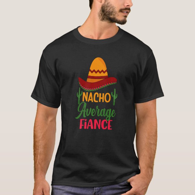 Nacho Average Fiance   Wedding Engaged Bride To Be T-Shirt (Front)