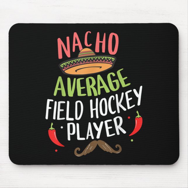 Nacho Average Field Hockey Player Cinco De Mayo Fi Mouse Pad (Front)