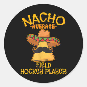 Nacho Average Field Hockey Player Cinco De Mayo Me Classic Round Sticker