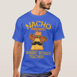 Nacho Average Forensic Science Teacher Cinco De Ma T-Shirt