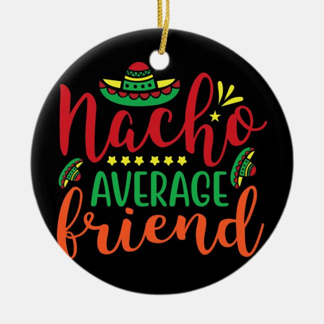 Nacho Average Friend Cinco De Mayo Men Women Kids Ceramic Ornament (Front)
