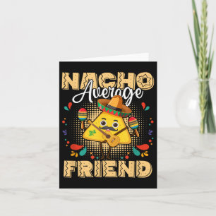 Nacho Average Friend Cinco De Mayo Mexican Fiesta Card