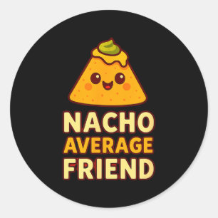Nacho Average Friend Pun  Classic Round Sticker