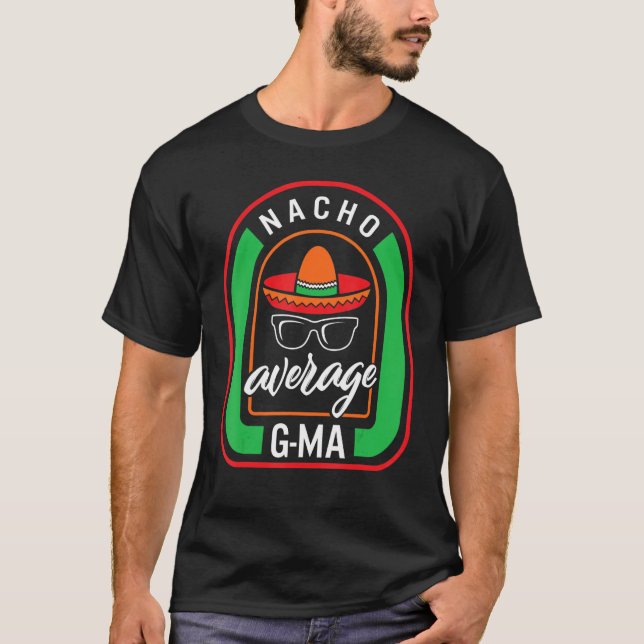 Nacho Average G ma Mexican Fiesta Cinco de mayo Gr T-Shirt (Front)