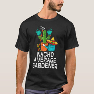 Nacho Average Gardener Cinco De Mayo Cactus Sombre T-Shirt