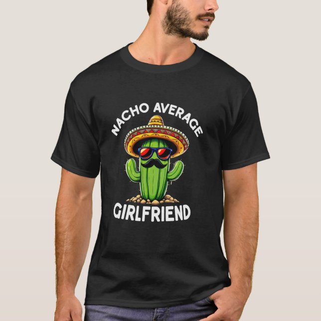 Nacho Average Girlfriend  Funny Sarcastic Cinco De T-Shirt (Front)