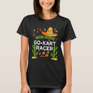 Nacho Average Go Kart Racer Cinco De Mayo T-Shirt