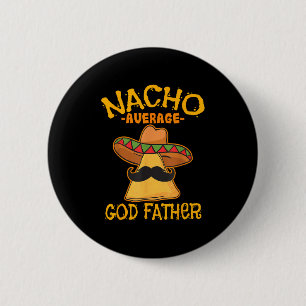 Nacho Average God Father Godparent Cinco De Mayo F 6 Cm Round Badge