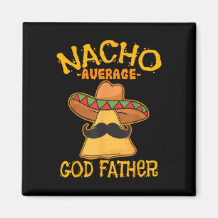 Nacho Average God Father Godparent Cinco De Mayo F Magnet