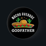 Nacho Average Godfather Funny Mexican Food Pun 6 Cm Round Badge<br><div class="desc">Nacho average godfather. Funny and cute Cinco De Mayo design for best friends, uncles or brothers who become godfathers. Cool and awesome merchandise for those of Latino or Hispanic descent. Colorful sombrero graphic for anyone who enjoy nachos, Mexican food lover, love humor, memes and puns. Vintage and retro western cowboy...</div>