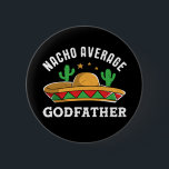 Nacho Average Godfather Funny Mexican Food Pun 6 Cm Round Badge<br><div class="desc">Nacho average godfather. Funny and cute Cinco De Mayo design for best friends, uncles or brothers who become godfathers. Cool and awesome merchandise for those of Latino or Hispanic descent. Colorful sombrero graphic for anyone who enjoy nachos, Mexican food lover, love humor, memes and puns. Vintage and retro western cowboy...</div>