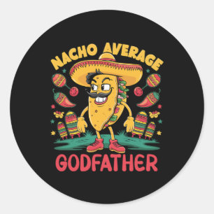 Nacho Average Godfather Mexican Matching Cinco De Classic Round Sticker