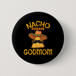 Nacho Average Godmom Mexican Cinco De Mayo Godmoth 6 Cm Round Badge