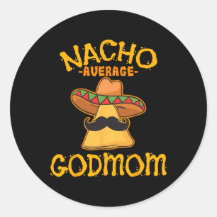 Nacho Average Godmom Mexican Cinco De Mayo Godmoth Classic Round Sticker