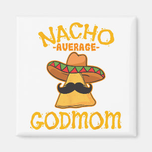 Nacho Average Godmom Mexican Cinco De Mayo Godmoth Magnet