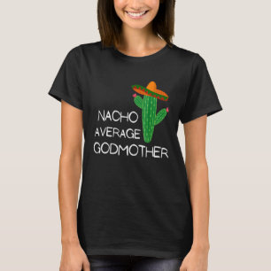 Nacho Average Godmother  Cinco De Mayo  Cute T-Shirt
