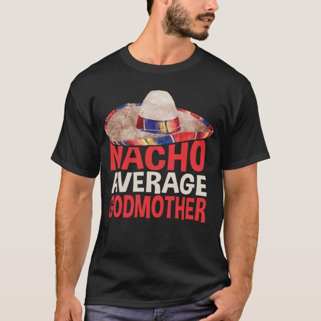 Nacho Average Godmother Cinco De Mayo Party Shirt (Front)