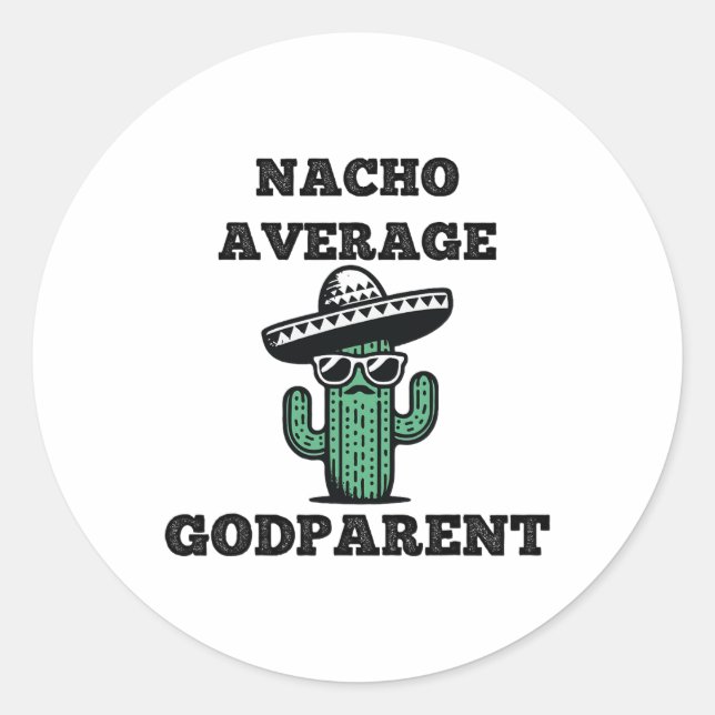 Nacho Average Godparent Mexican Cinco De Mayo  Classic Round Sticker (Front)