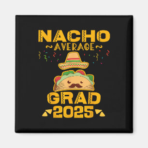 Nacho Average Grad 2025 Graduation Senior Cinco De Magnet