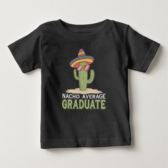 Nacho Average Graduate Cactus Graduation Mexican Baby T-Shirt (Front)