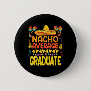 Nacho Average Graduate Funny Mexican Fiesta Cinco 6 Cm Round Badge