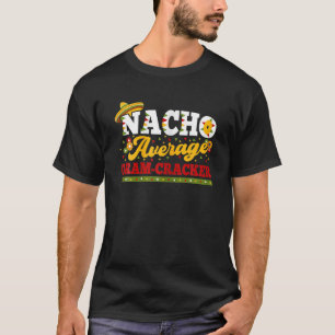 Nacho Average Gram-Cracker Mexican Hat Fiesta Cinc T-Shirt