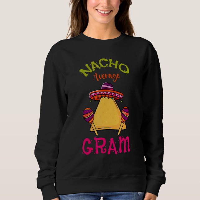 Nacho Average Gram Mexican Cinco De Mayo Grandma F Sweatshirt (Front)