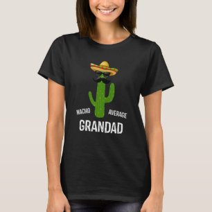 Nacho Average Grandad Best Grandad Ever Father's T-Shirt
