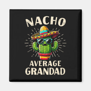 Nacho Average Grandad Funny Best Grandad Cinco De Magnet