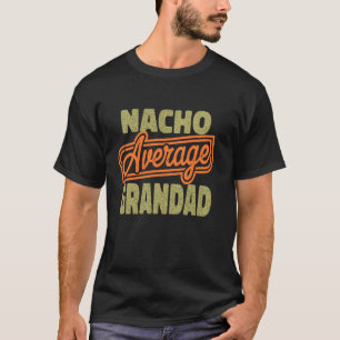Nacho Average Grandad Funny Father's Day for Dad T-Shirt