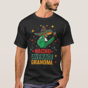 Nacho average grandma and nacho average with Cinco T-Shirt