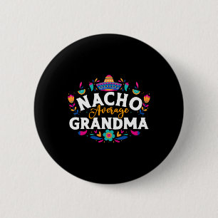 Nacho Average Grandma Cinco De Mayo Mexican Matchi 6 Cm Round Badge